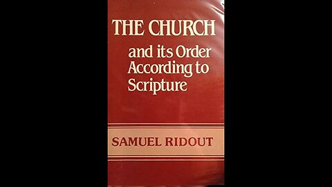 The Church and Its Order According to Scripture, by S Ridout My Introduction