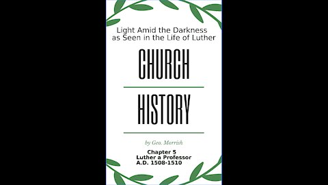 Church History, Light Amid the Darkness, Luther, Chapter 5, Luther a Professor