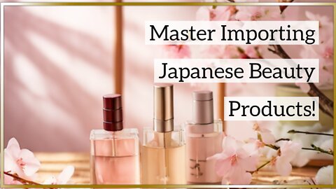 Mastering the Art of Importing Japanese Cosmetics: Everything You Need to Know!