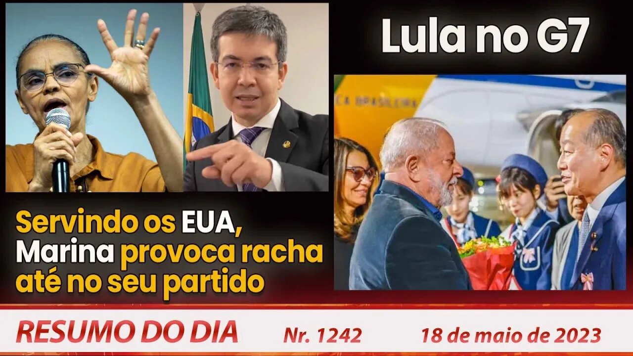 Servindo os EUA, Marina provoca racha no seu partido. Lula no G7 - Resumo do Dia nº 1.242 - 18/5/23