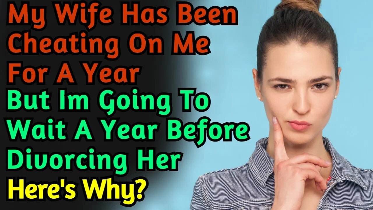 My Wife Has Been Cheating On Me For A Year, I Cant Divorce Her Yet & Have To Wait For Another Year