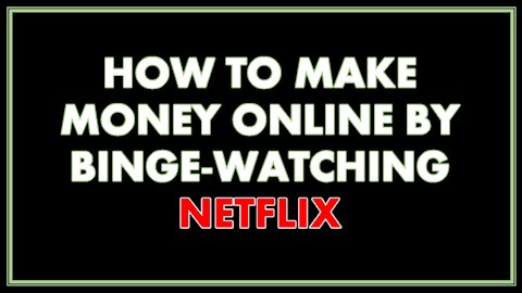 How To Make Money Online By Binge-Watching Netflix