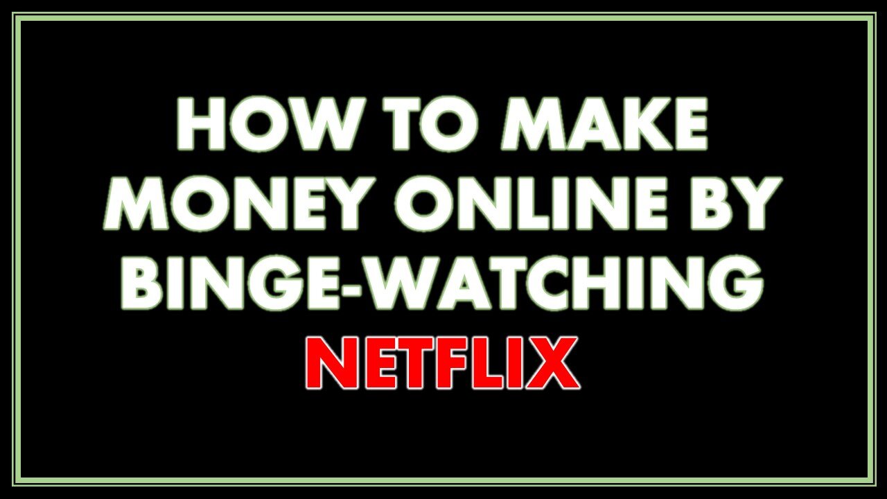 How To Make Money Online By Binge-Watching Netflix
