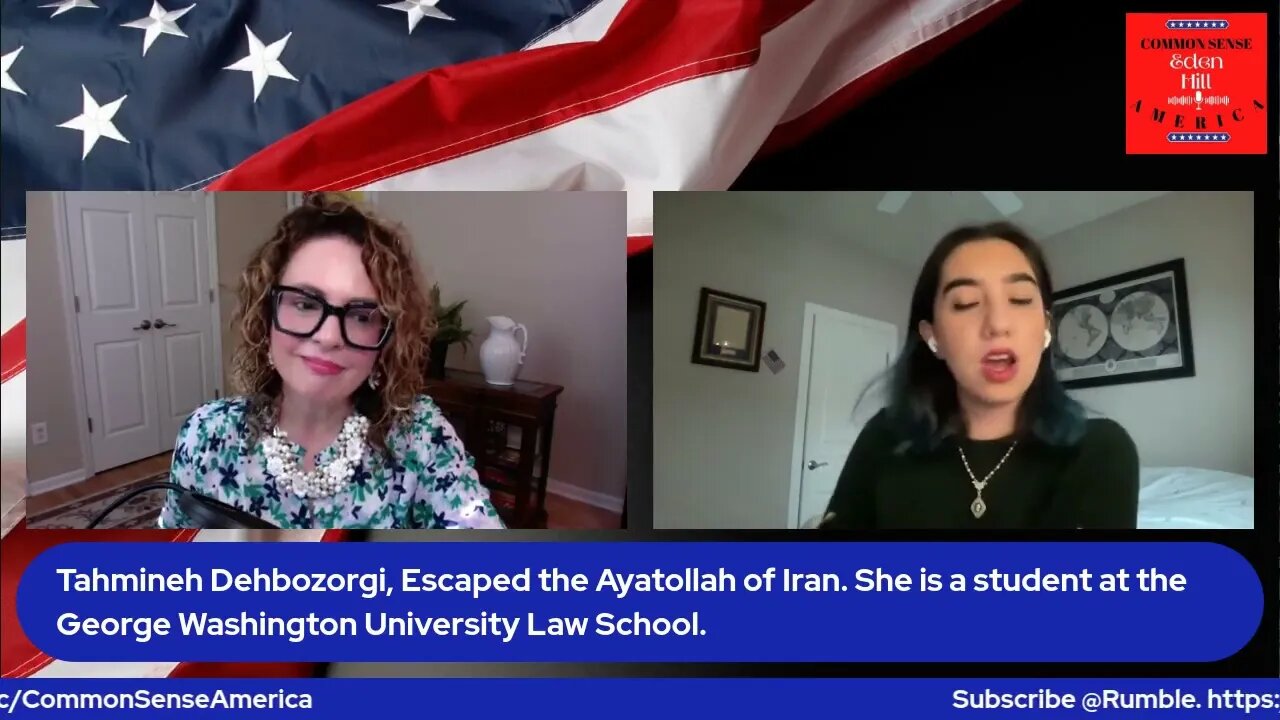 Common Sense America with Eden Hill & Tahmineh Dehbozorgi Escaped the Ayatollah of Iran.