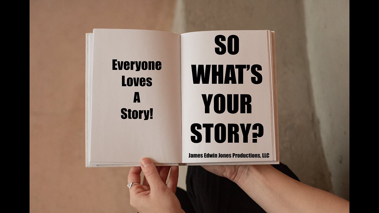 SO WHAT'S YOUR STORY? - James Edwin Jones Productions, LLC