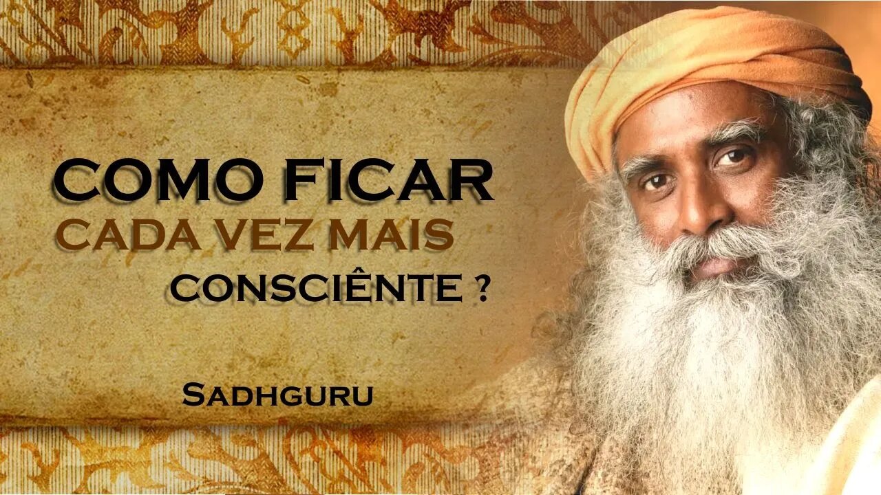 ESTEJA SUFICIENTEMENTE CONSCIÊNTE NESTES DIAS, SADHGURU DUBLADO