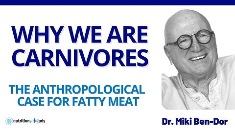 Why Humans Are Carnivores: The Anthropological Case for Fatty Meat - Dr. Miki Ben-Dor