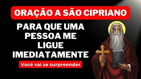 Oração a São Cipriano para que uma Pessoa 💕ME LIGUE IMEDIATAMENTE ☎️Você vai se surpreender🙏