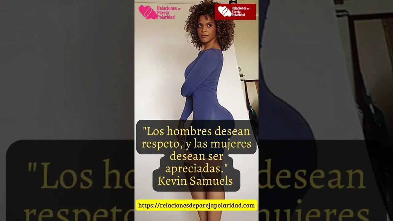 11. Los hombres desean respeto, y las mujeres desean ser apreciadas - Kevin Samuels