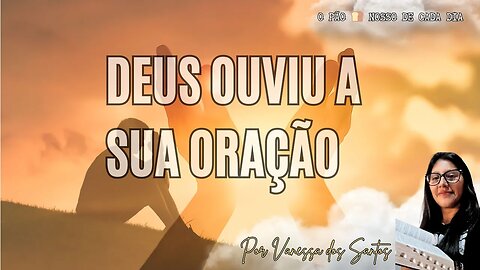 Deus Ouviu a Sua Oração. Com Vanessa dos Santos. O Pão 🍞 Nosso de Cada Dia.