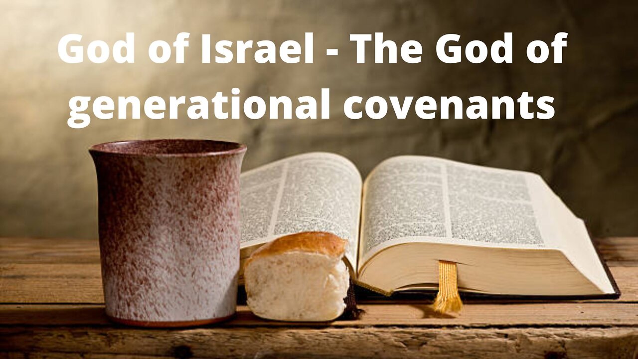 God of Israel - The God of generational covenants