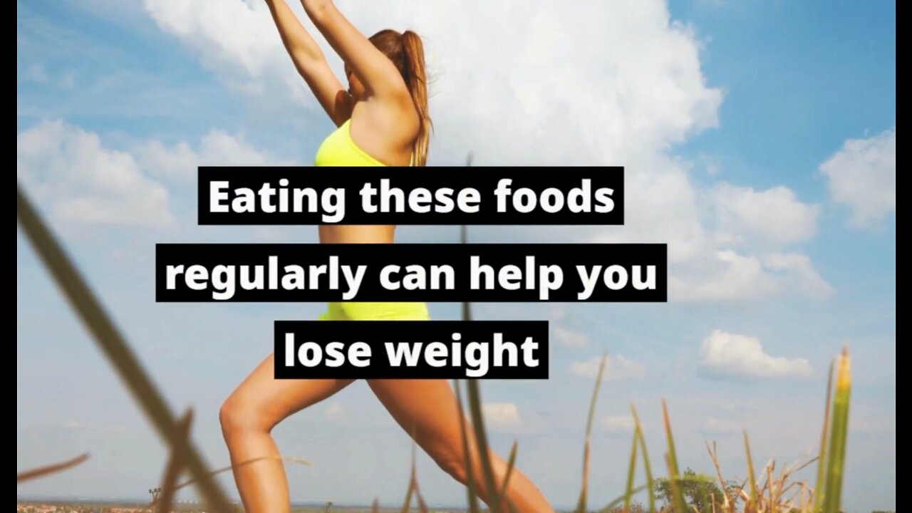 Eating these foods regularly can help you lose weight