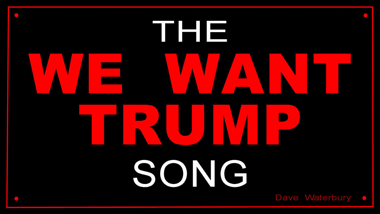 "WE WANT TRUMP" song