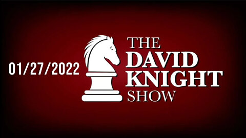 The David Knight Show 27Jan22 - Unabridged