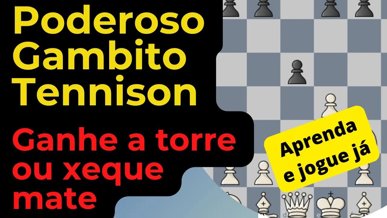 APRENDA O GAMBITO TENNISON E JÁ SAIA JOGANDO GANHE A TORRE OU DÊ XEQUE MATE