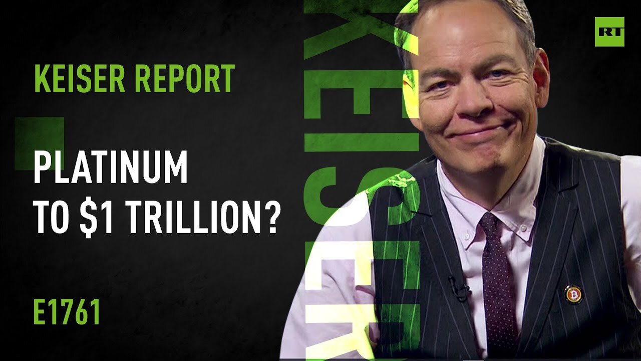 Platinum to $1 Trillion? – Keiser Report