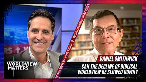 Daniel Smithwick: Can Decline Of Biblical Worldview Be Slowed? | Worldview Matters