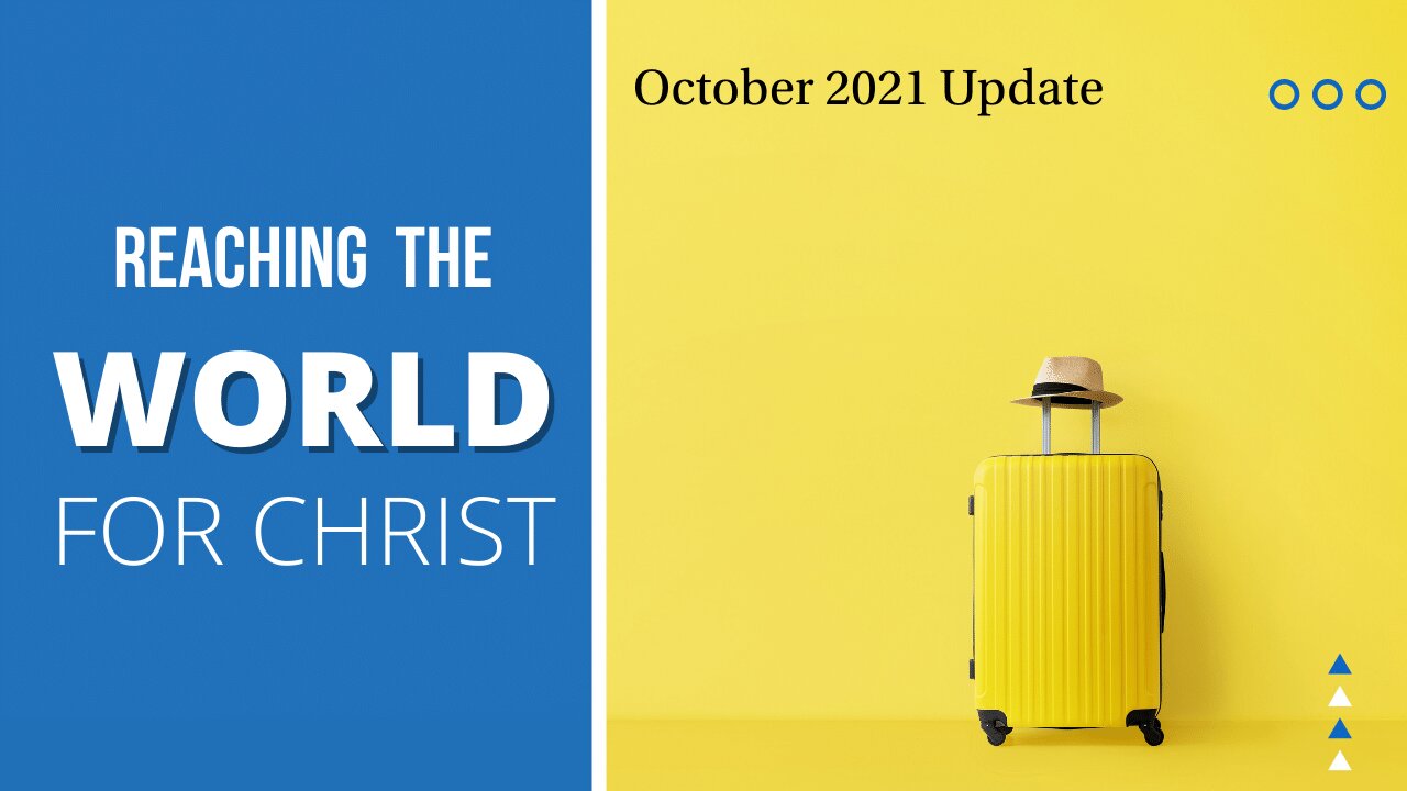 Reaching the World for Christ, October 2021 Update