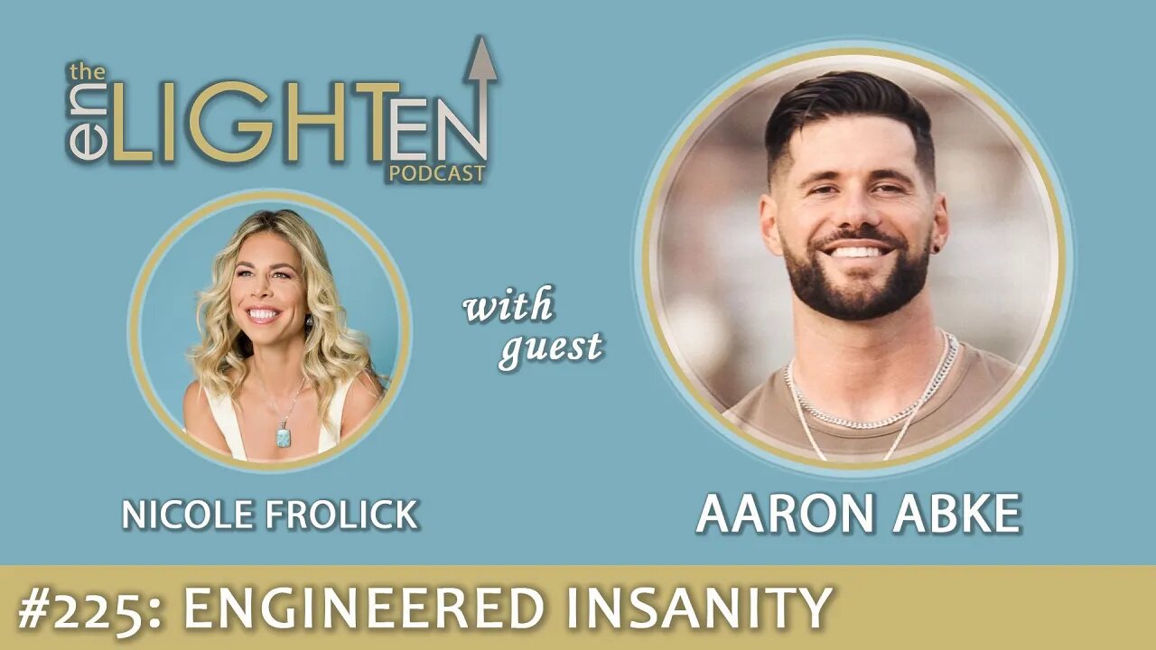 225: Engineered Insanity with Aaron Abke | The Enlighten Up Podcast