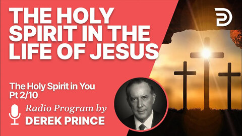 The Holy Spirit in You 2 of 10 - The Holy Spirit in the Life of Jesus