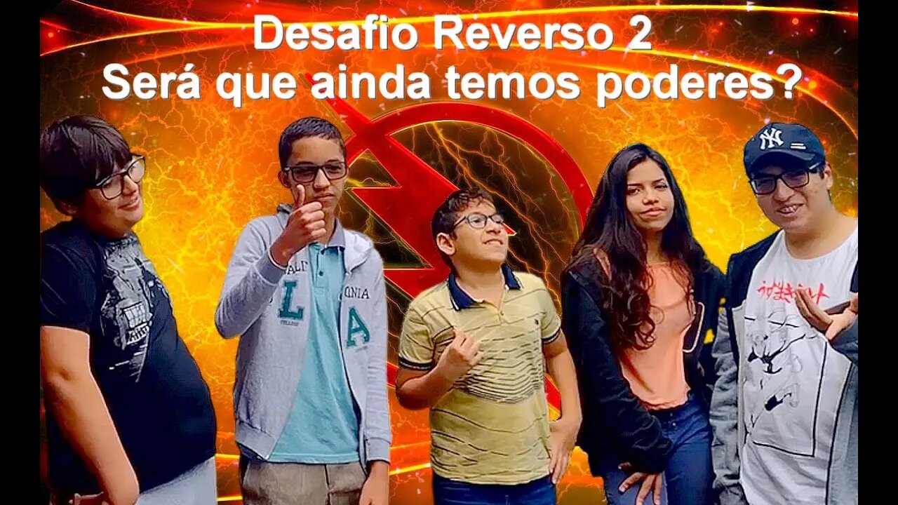 DESAFIO REVERSO 2. HUMOR, COMÉDIA E AÇÃO, COM A EQUIPE DO CANAL. SERÁ QUE AINDA TEMOS PODERES?