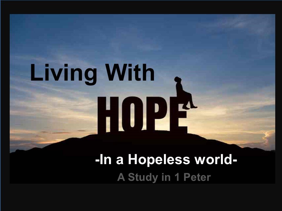 Living With Hope in a Hopeless Word -part 6