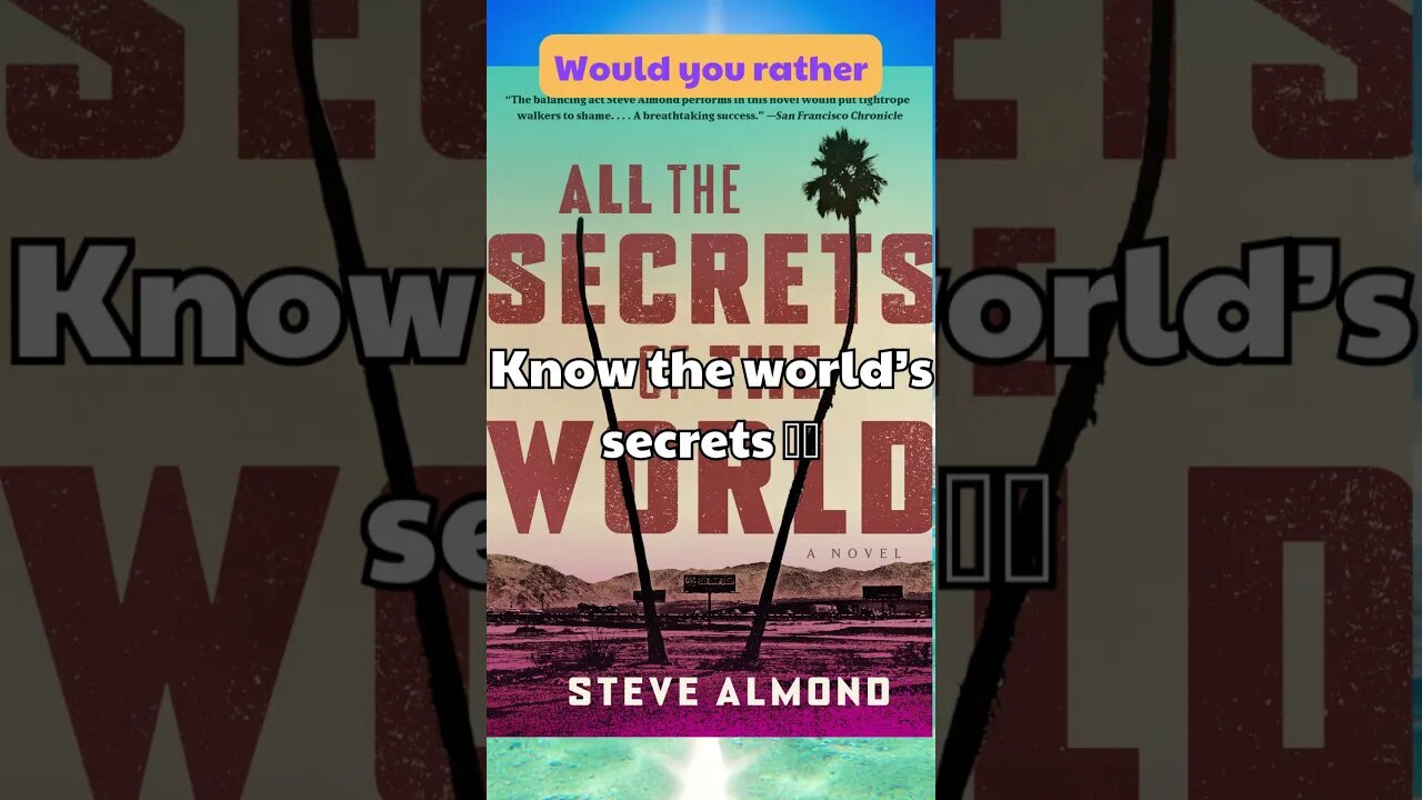 Would you rather know the world’s secrets