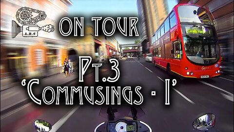 UK Tour Pt.3 'Commusings I'