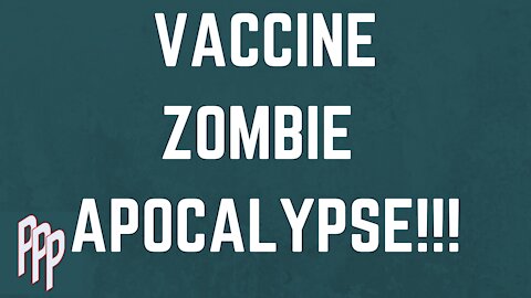 VACCINE ZOMBIE APOCALYPSE!!! PPP Ep: 1