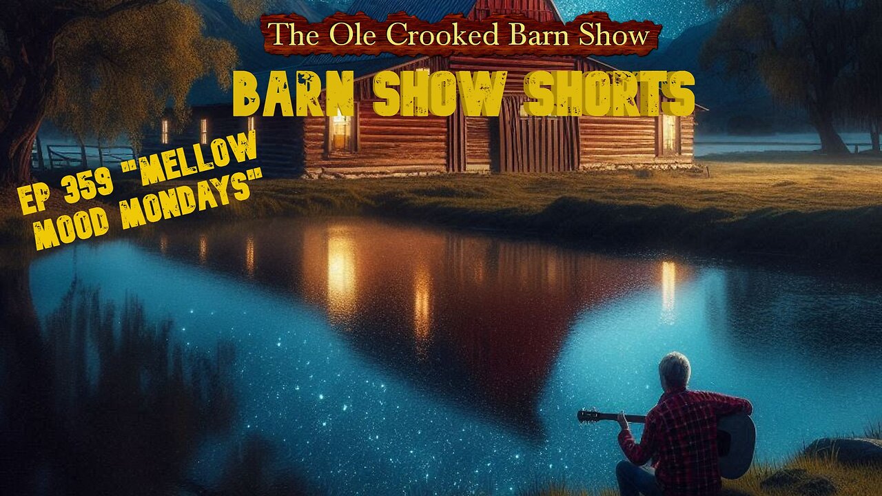 “Barn Show Shorts” Ep. #359 “Mellow Mood Mondays”