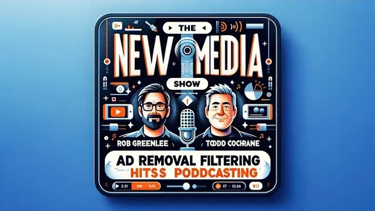 Ad Removal Filtering Hits Podcasting - New Media Show 11-29-2023