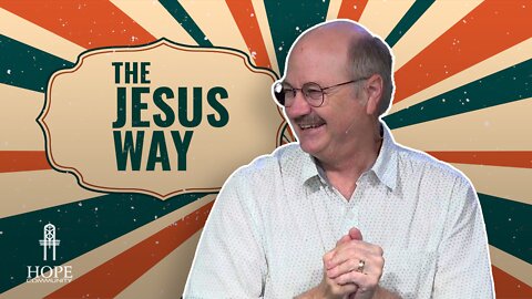 The Jesus Way: An Introduction | Hope Community Church | Pastor Jeff Orluck