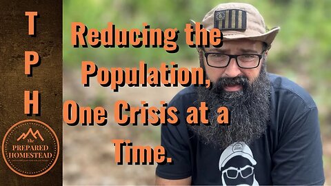 Reducing the Population, One Crisis at a Time.