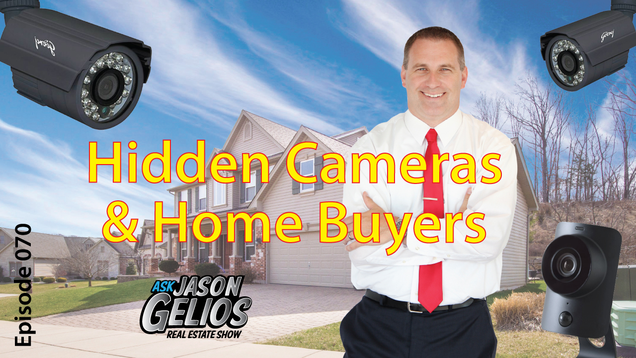 Hidden cameras and home buyers | Episode 070 AskJasonGelios Real Estate Show