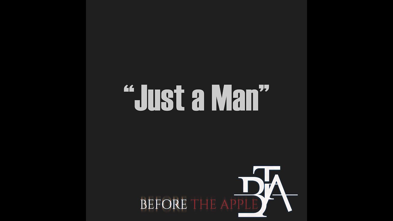 "Just a Man" - Before the Apple