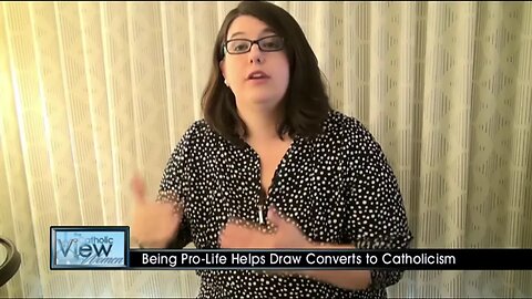 The Catholic View for Women Being Pro-Life Helps Draw Converts to Catholicism (Season 7, Episode 9)