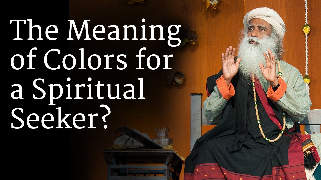 The Meaning of Colors for a Spiritual Seeker | Sadhguru