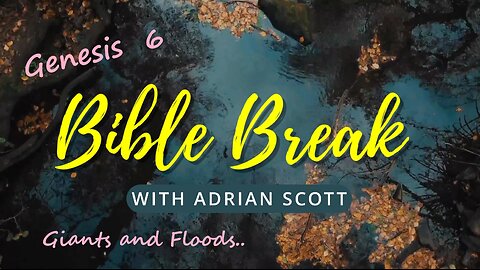 Genesis 6 - Bible Break With Adrian Scott - Truth And Testimony The Broadcast