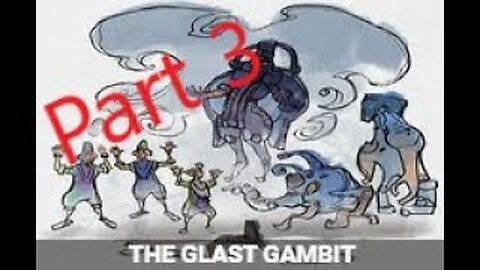 The Glast Gambit Quest Part 3