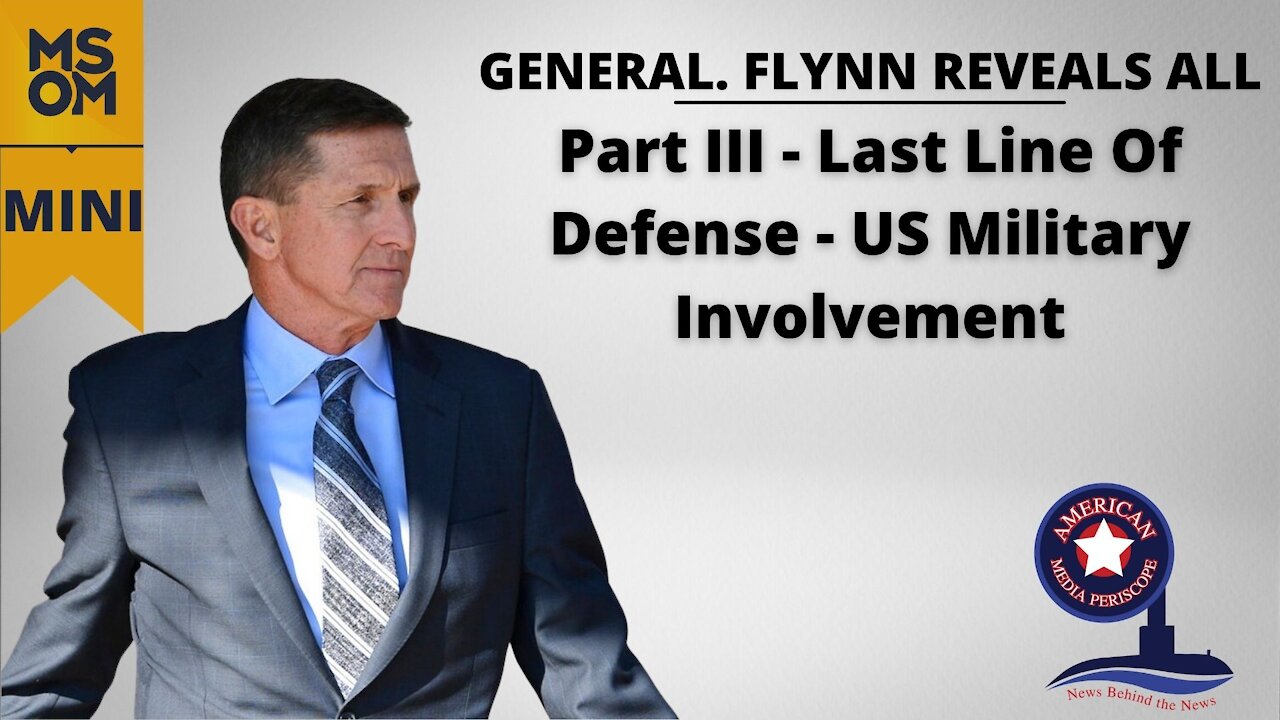 Gen. Flynn Reveals All Part III - Last Line Of Defense - US Military Involvement