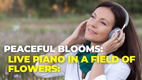 Nature’s Symphony: Relaxing Piano and Flower Fields