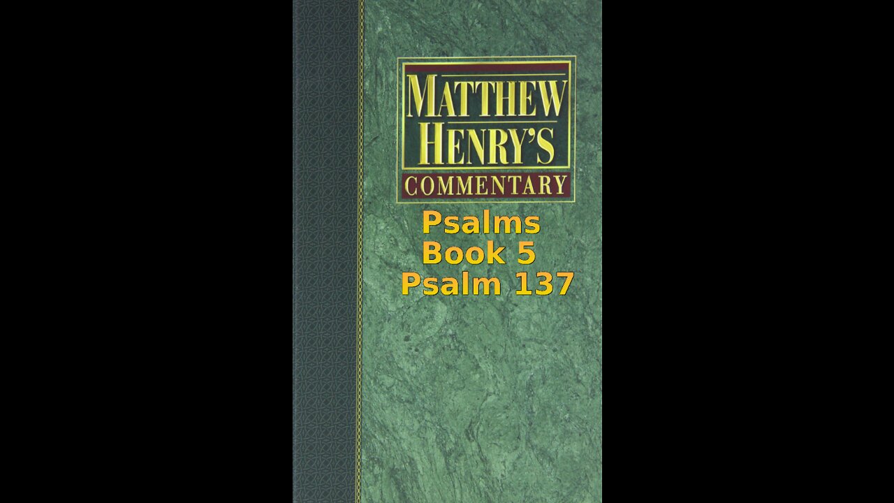 Matthew Henry's Commentary on the Whole Bible. Audio produced by Irv Risch. Psalms, Psalm 137