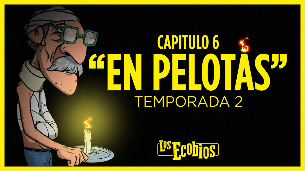 Temporada 2 - Capítulo #6 - EN PELOTAS