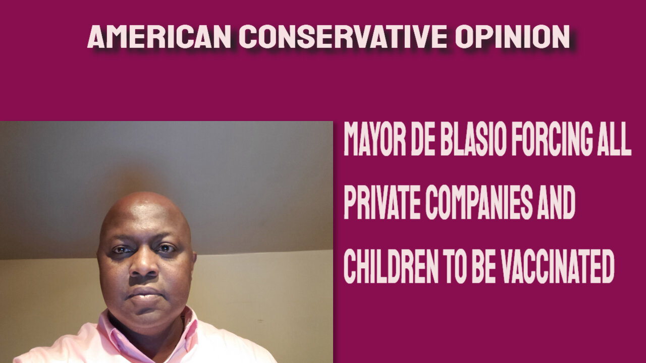 Mayor De Blasio forcing all private companies and children to be vaccinated