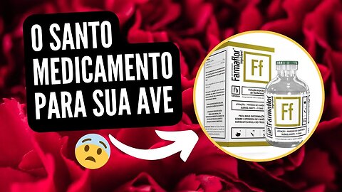 ESSE MEDICAMENTO VAI SALVAR SUAS AVES (FARMAFLOR)