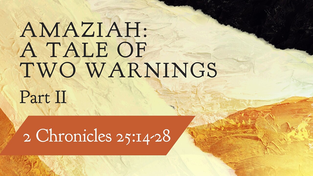 Dec. 4, 2024 - Midweek Service - Amaziah: A Tale of Two Warnings, Part 2 (2 Chron. 25:14-28)