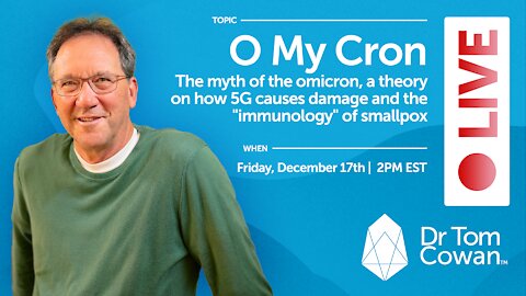 O MY CRON - THE MYTH OF THE OMICRON - FRIDAY 12/17/21 WEBINAR