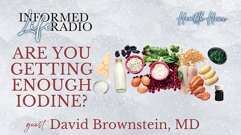 Informed Life Radio 09-27-24 Health Hour - Are You Getting Enough Iodine?