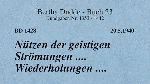 BD 1428 - NÜTZEN DER GEISTIGEN STRÖMUNGEN .... WIEDERHOLUNGEN ....