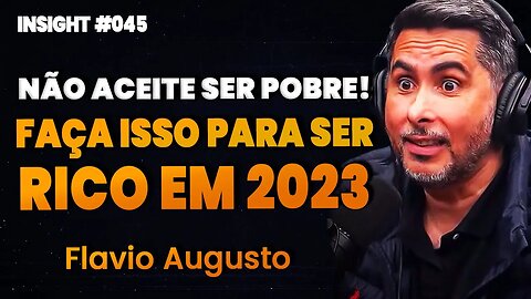 Flavio Augusto | VOCÊ NUNCA SERÁ RICO SE NÃO ENTENDER ISSO | Insight Motivacional #045